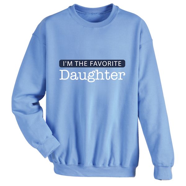 I'm The Favorite Daughter T-Shirt or Sweatshirt | What on Earth