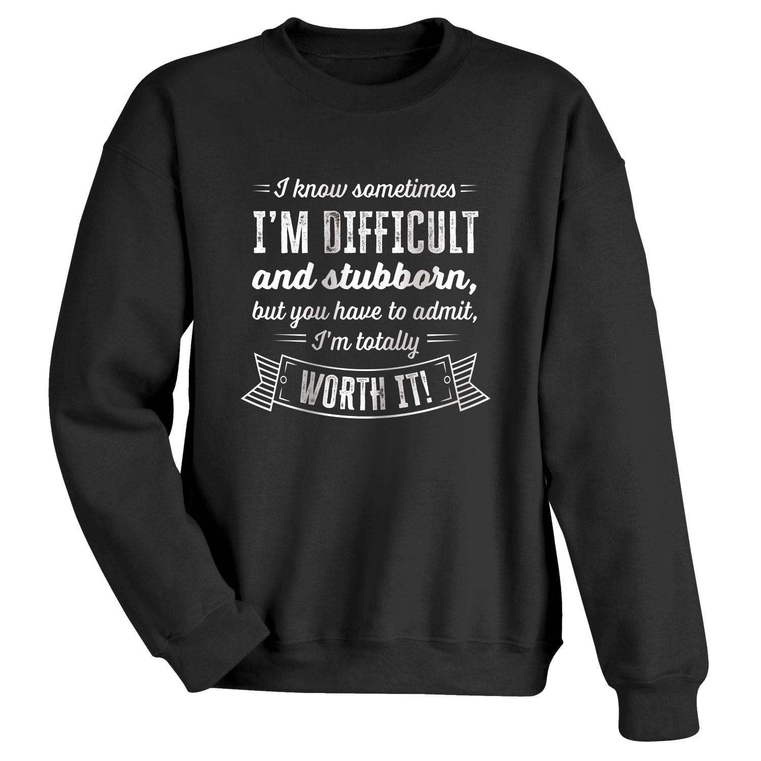 I Am Totally Worth It T-Shirt Or Sweatshirt | What on Earth